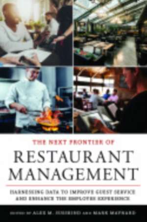 The Next Frontier of Restaurant Management – Harnessing Data to Improve Guest Service and Enhance the Employee Experience de Alex M. Susskind