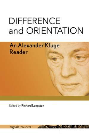 Difference and Orientation – An Alexander Kluge Reader de Alexander Kluge