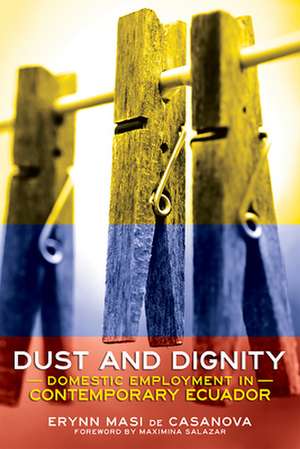 Dust and Dignity – Domestic Employment in Contemporary Ecuador de Erynn Masi De Casanova