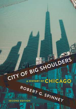 City of Big Shoulders – A History of Chicago de Robert G. Spinney