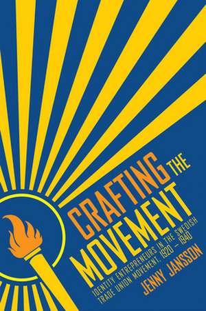 Crafting the Movement – Identity Entrepreneurs in the Swedish Trade Union Movement, 1920–1940 de Jenny Jansson