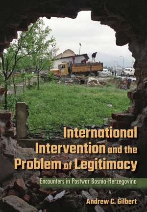 International Intervention and the Problem of Le – Encounters in Postwar Bosnia–Herzegovina de Andrew Gilbert