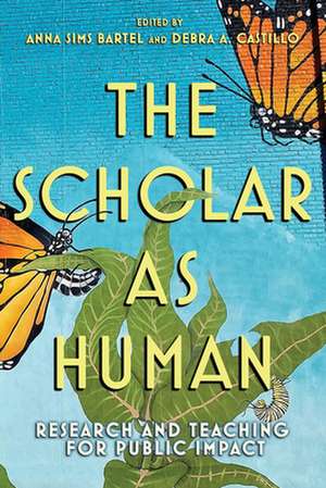 The Scholar as Human – Research and Teaching for Public Impact de Anna Sims Bartel