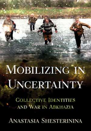 Mobilizing in Uncertainty – Collective Identities and War in Abkhazia de Anastasia Shesterinina