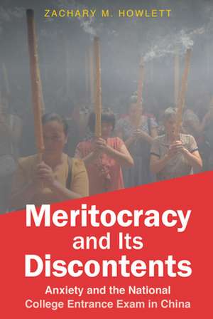 Meritocracy and Its Discontents – Anxiety and the National College Entrance Exam in China de Zachary M. Howlett