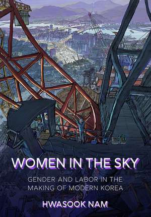 Women in the Sky – Gender and Labor in the Making of Modern Korea de Hwasook Nam