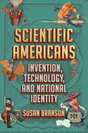 Scientific Americans – Invention, Technology, and National Identity de Susan Branson