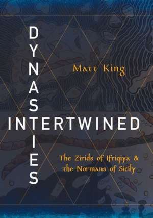 Dynasties Intertwined – The Zirids of Ifriqiya and the Normans of Sicily de Matt King