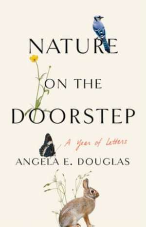 Nature on the Doorstep – A Year of Letters de Angela E. Douglas