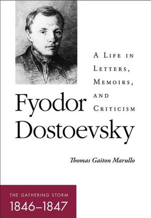 Fyodor Dostoevsky – The Gathering Storm (1846–1847 (1846–1847) A Life in Letters, Memoirs, and Criticism de Thomas Gaiton Marullo