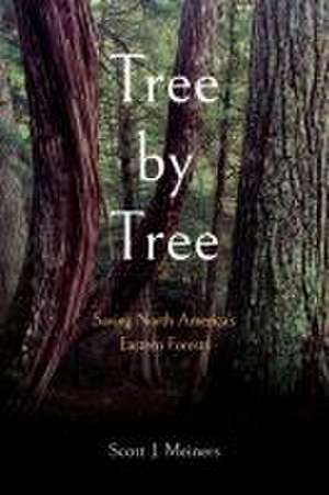 Tree by Tree – Saving North America′s Eastern Forests de Scott J. Meiners