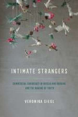 Intimate Strangers – Commercial Surrogacy in Russia and Ukraine and the Making of Truth de Veronika Siegl