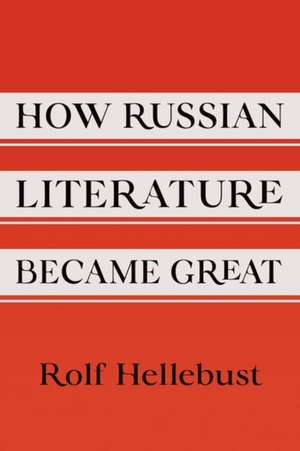 How Russian Literature Became Great de R Hellebust