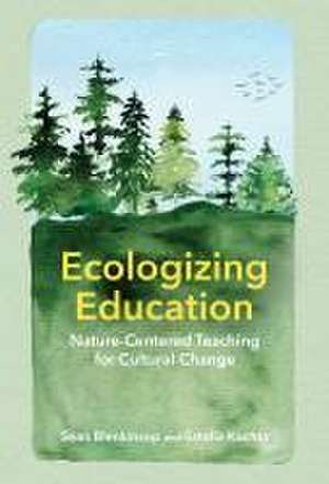 Ecologizing Education – Nature–Centered Teaching for Cultural Change de Sean Blenkinsop