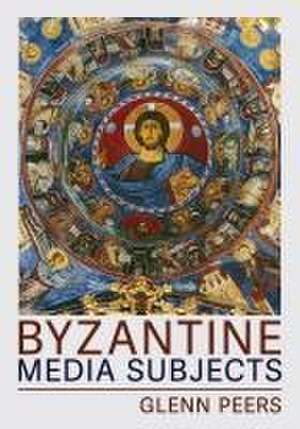 Byzantine Media Subjects de Glenn A. Peers