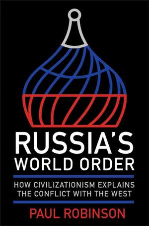 Russia's World Order de Paul Robinson