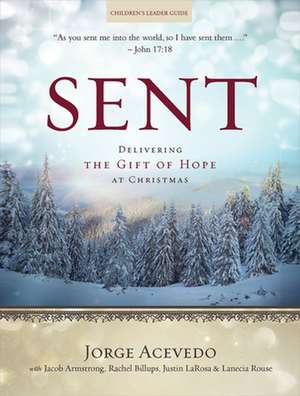 Sent Children's Leader Guide: Delivering the Gift of Hope at Christmas de Jorge Acevedo