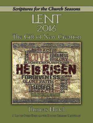 The Gift of New Creation [Large Print]: A Lenten Study Based on the Revised Common Lectionary de Thomas Ehrich