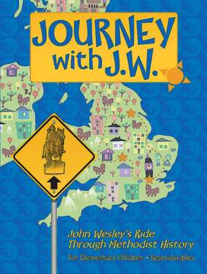 Journey with J.W.: John Wesley's Ride Through Methodist History de Daphna Lee Flegal