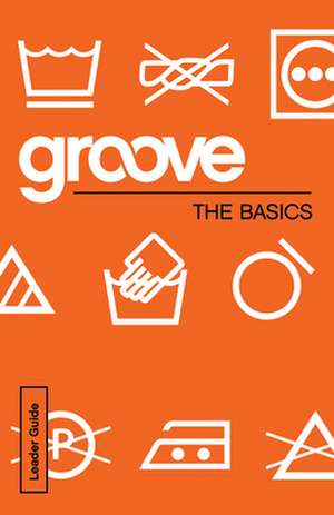 Groove: The Basics Leader Guide de Michael Adkins