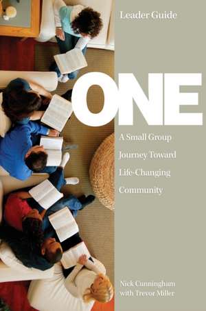 One Leader Guide: A Small Group Journey Toward Life-Changing Community de Nick Cunningham