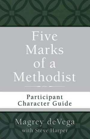 Five Marks of a Methodist: Participant Character Guide de Magrey R. Devega