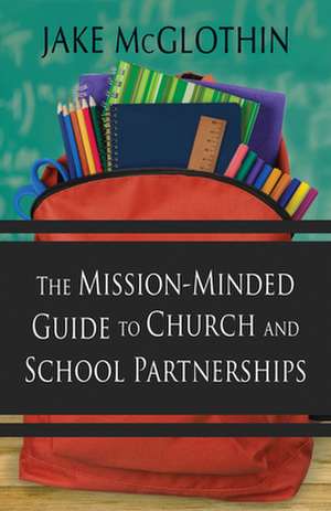 The Mission-Minded Guide to Church and School Partnerships de Jake McGlothin