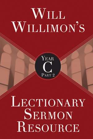 Will Willimon's Lectionary Sermon Resource, Year C Part 2 de Willimon, William H.