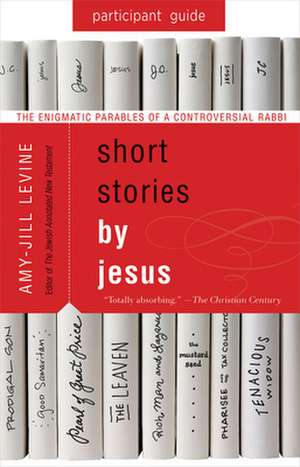 Short Stories by Jesus Participant Guide de Amy-Jill Levine