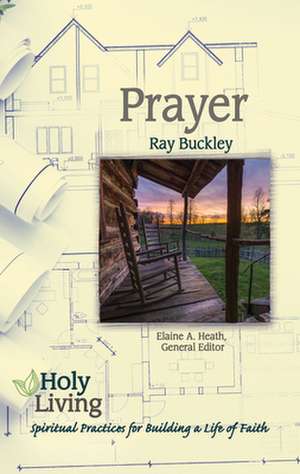 Holy Living: Prayer de Ray Buckley