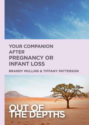 Out of the Depths: Your Companion After Pregnancy or Infant Loss de Brandy H Mullins