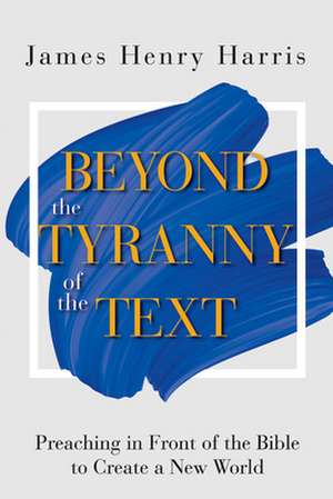 Beyond the Tyranny of the Text de James Henry Harris