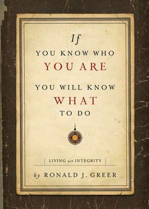 If You Know Who You Are, You Will Know What to Do de Ronald J Greer