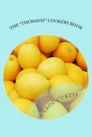 The "Thursday" Cookery Book de Carol Curtis