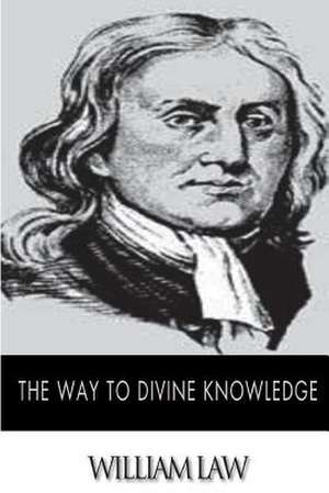 The Way to Divine Knowledge de William Law