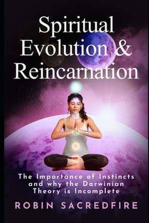 Spiritual Evolution and Reincarnation de Robin Sacredfire