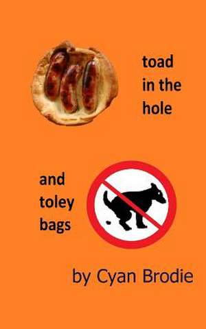 Toad in the Hole and Toley Bags de Cyan Brodie