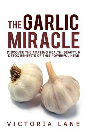 The Garlic Miracle de Victoria Lane