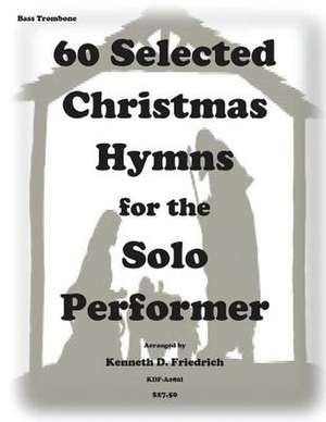 60 Selected Christmas Hymns for the Solo Performer-Bass Trombone Version de Kenneth D. Friedrich