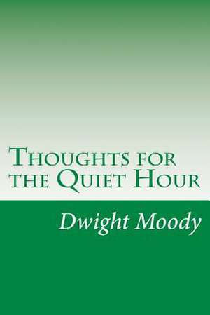 Thoughts for the Quiet Hour de Dwight Lyman Moody