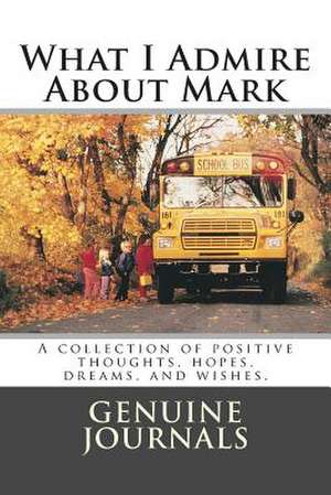 What I Admire about Mark de Genuine Journals