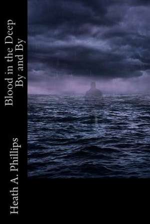 Blood in the Deep by and by de Heath a. Phillips