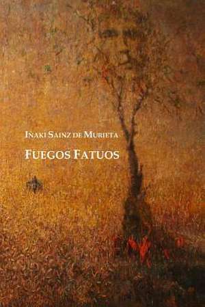 Fuegos Fatuos de Inaki Sainz De Murieta