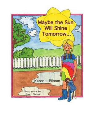 Maybe the Sun Will Shine Tomorrow... de Karen L. Pilman