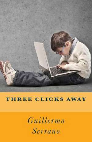 Three Clicks Away de Guillermo Serrano