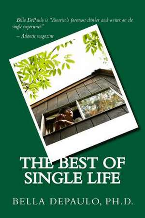 The Best of Single Life de Bella Depaulo Phd