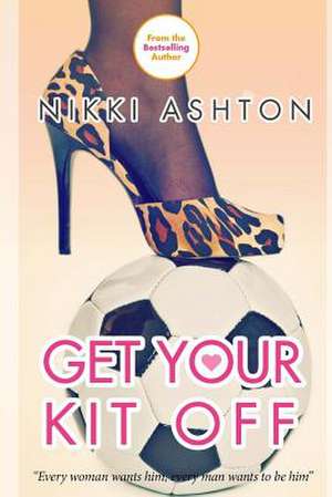 Get Your Kit Off de Nikki Ashton