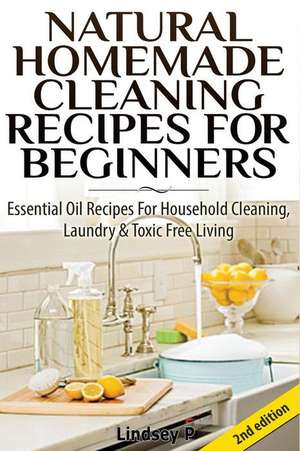 Natural Homemade Cleaning Recipes for Beginners de Lindsey P