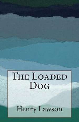 The Loaded Dog de Henry Lawson