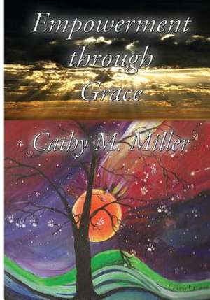 Empowerment Through Grace de Cathy M. Miller